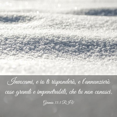 Picture 03 - Geremia 33:3 RIV - Invocami, e io ti risponderò, e t’annunzierò - Bible Verse Picture