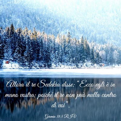 Picture 03 - Geremia 38:5 RIV - Allora il re Sedekia disse: “Ecco egli è in - Bible Verse Picture