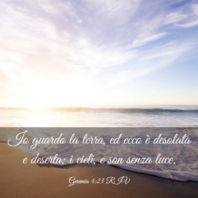 Picture 03 - Geremia 4:23 RIV - Io guardo la terra, ed ecco è desolata e - Bible Verse Picture