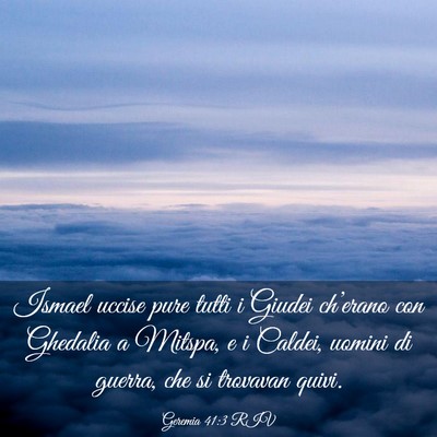 Picture 03 - Geremia 41:3 RIV - Ismael uccise pure tutti i Giudei ch’erano con - Bible Verse Picture