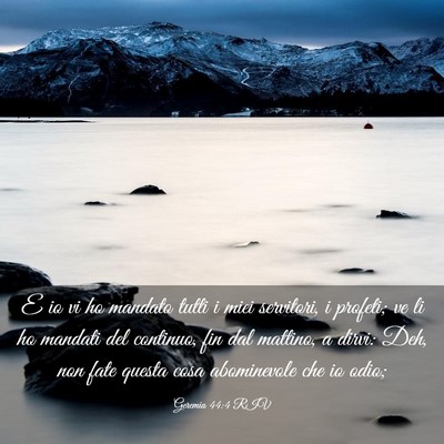 Picture 03 - Geremia 44:4 RIV - E io vi ho mandato tutti i miei servitori, i - Bible Verse Picture