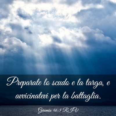 Picture 03 - Geremia 46:3 RIV - Preparate lo scudo e la targa, e avvicinatevi per - Bible Verse Picture