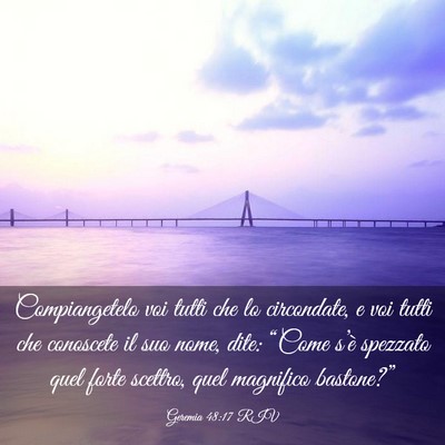 Picture 03 - Geremia 48:17 RIV - Compiangetelo voi tutti che lo circondate, e voi - Bible Verse Picture