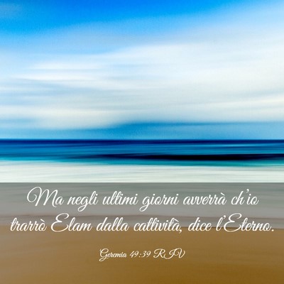Picture 03 - Geremia 49:39 RIV - Ma negli ultimi giorni avverrà ch’io trarrò - Bible Verse Picture
