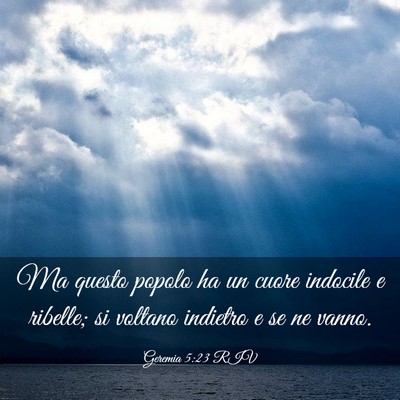 Picture 03 - Geremia 5:23 RIV - Ma questo popolo ha un cuore indocile e ribelle; - Bible Verse Picture