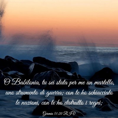 Picture 03 - Geremia 51:20 RIV - O Babilonia, tu sei stata per me un martello, uno - Bible Verse Picture