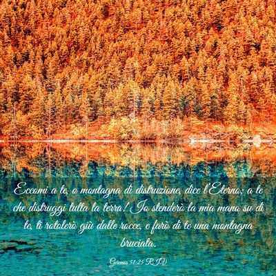 Picture 03 - Geremia 51:25 RIV - Eccomi a te, o montagna di distruzione, dice - Bible Verse Picture