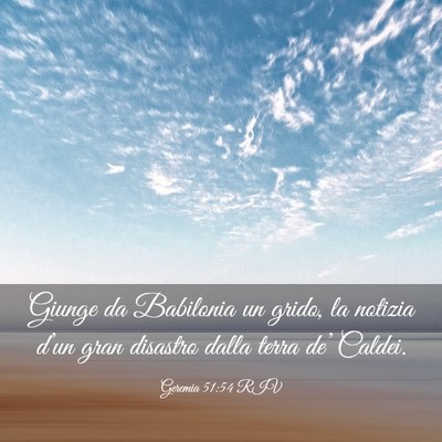 Picture 03 - Geremia 51:54 RIV - Giunge da Babilonia un grido, la notizia d’un - Bible Verse Picture