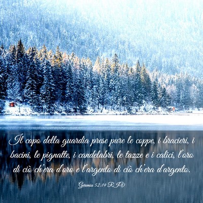Picture 03 - Geremia 52:19 RIV - Il capo della guardia prese pure le coppe, i - Bible Verse Picture