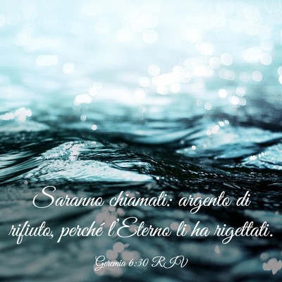 Picture 03 - Geremia 6:30 RIV - Saranno chiamati: argento di rifiuto, perché - Bible Verse Picture