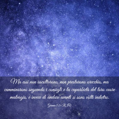 Picture 03 - Geremia 7:24 RIV - Ma essi non ascoltarono, non prestarono orecchio, - Bible Verse Picture
