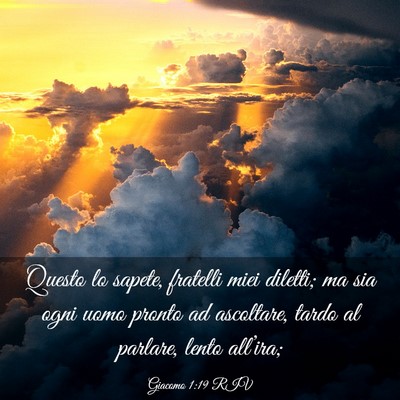 Picture 03 - Giacomo 1:19 RIV - Questo lo sapete, fratelli miei diletti; ma sia - Bible Verse Picture