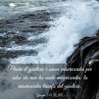 Picture 03 - Giacomo 2:13 RIV - Perché il giudicio è senza misericordia per - Bible Verse Picture