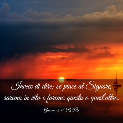 Picture 03 - Giacomo 4:15 RIV - Invece di dire: se piace al Signore, saremo in - Bible Verse Picture