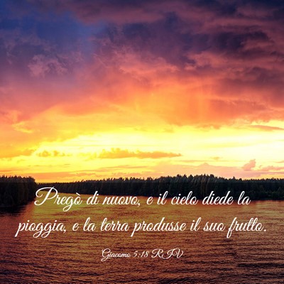 Picture 03 - Giacomo 5:18 RIV - Pregò di nuovo, e il cielo diede la pioggia, e - Bible Verse Picture