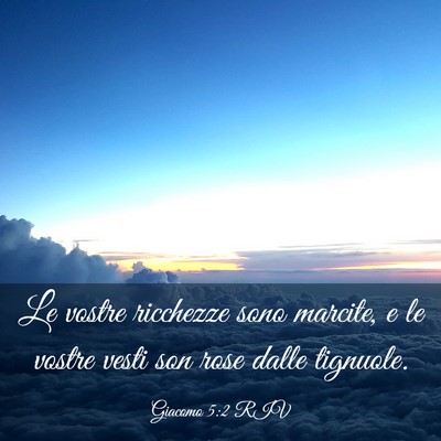 Picture 03 - Giacomo 5:2 RIV - Le vostre ricchezze sono marcite, e le vostre - Bible Verse Picture