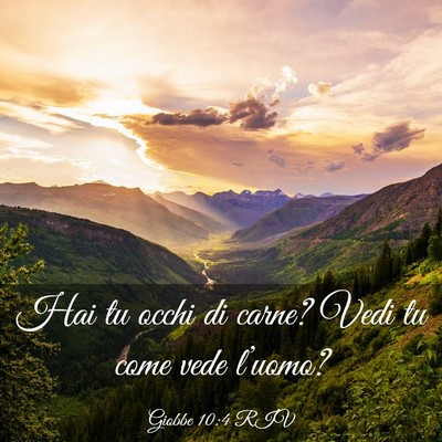 Picture 03 - Giobbe 10:4 RIV - Hai tu occhi di carne? Vedi tu come vede - Bible Verse Picture