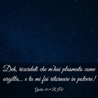 Picture 03 - Giobbe 10:9 RIV - Deh, ricordati che m’hai plasmato come - Bible Verse Picture