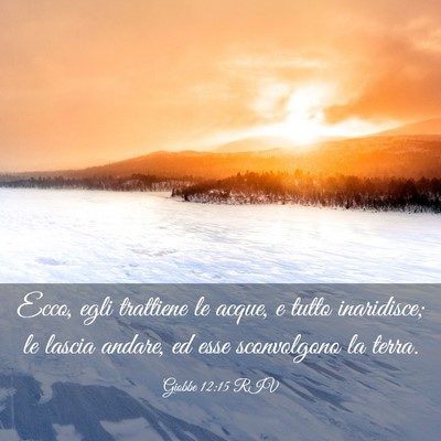 Picture 03 - Giobbe 12:15 RIV - Ecco, egli trattiene le acque, e tutto - Bible Verse Picture