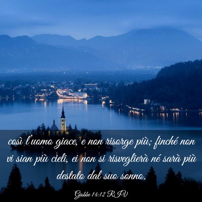 Picture 03 - Giobbe 14:12 RIV - così l’uomo giace, e non risorge più; finché - Bible Verse Picture