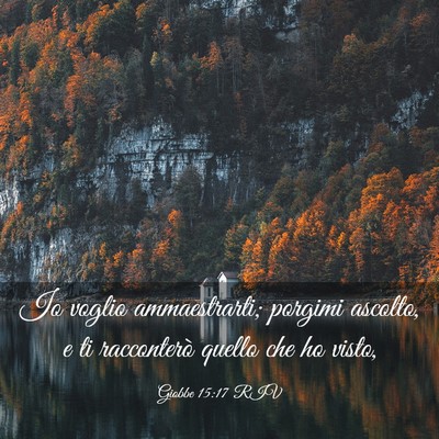 Picture 03 - Giobbe 15:17 RIV - Io voglio ammaestrarti; porgimi ascolto, e ti - Bible Verse Picture