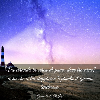Picture 03 - Giobbe 15:23 RIV - Va errando in cerca di pane; dove trovarne? ei sa - Bible Verse Picture