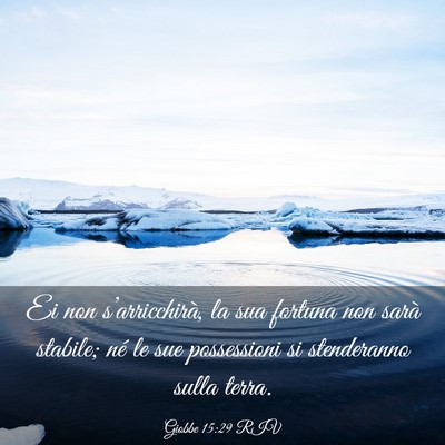 Picture 03 - Giobbe 15:29 RIV - Ei non s’arricchirà, la sua fortuna non sarà - Bible Verse Picture