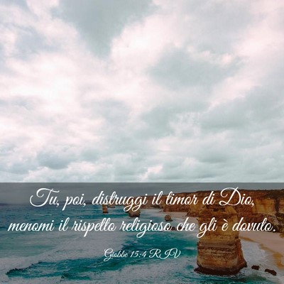 Picture 03 - Giobbe 15:4 RIV - Tu, poi, distruggi il timor di Dio, menomi il - Bible Verse Picture