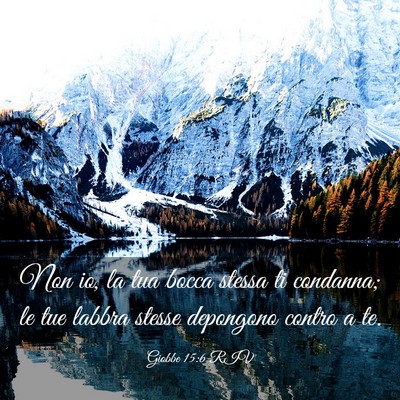 Picture 03 - Giobbe 15:6 RIV - Non io, la tua bocca stessa ti condanna; le tue - Bible Verse Picture