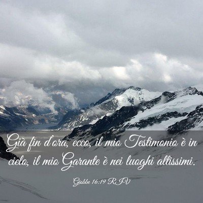 Picture 03 - Giobbe 16:19 RIV - Già fin d’ora, ecco, il mio Testimonio è in - Bible Verse Picture