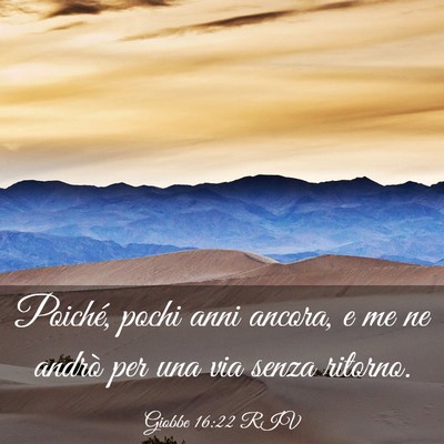 Picture 03 - Giobbe 16:22 RIV - Poiché, pochi anni ancora, e me ne andrò per - Bible Verse Picture