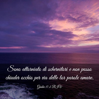 Picture 03 - Giobbe 17:2 RIV - Sono attorniato di schernitori e non posso - Bible Verse Picture