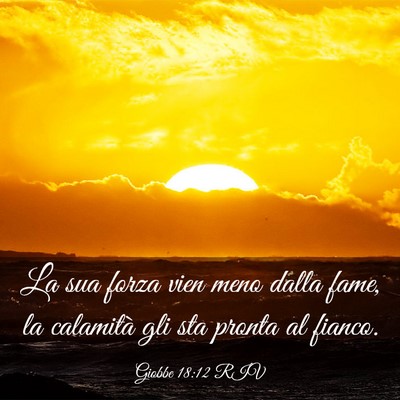 Picture 03 - Giobbe 18:12 RIV - La sua forza vien meno dalla fame, la calamità - Bible Verse Picture