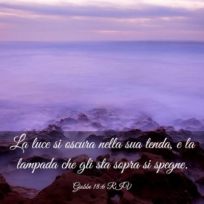 Picture 03 - Giobbe 18:6 RIV - La luce si oscura nella sua tenda, e la lampada - Bible Verse Picture
