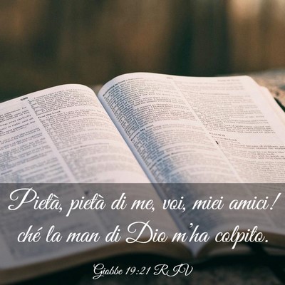 Picture 03 - Giobbe 19:21 RIV - Pietà, pietà di me, voi, miei amici! ché la - Bible Verse Picture