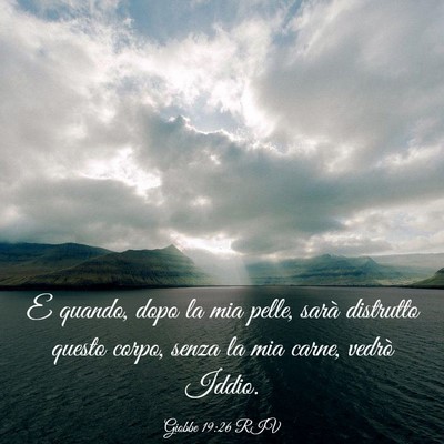 Picture 03 - Giobbe 19:26 RIV - E quando, dopo la mia pelle, sarà distrutto - Bible Verse Picture