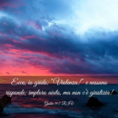 Picture 03 - Giobbe 19:7 RIV - Ecco, io grido: “Violenza!” e nessuno - Bible Verse Picture