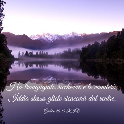 Picture 03 - Giobbe 20:15 RIV - Ha trangugiato ricchezze e le vomiterà; Iddio - Bible Verse Picture