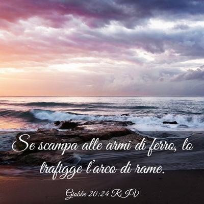 Picture 03 - Giobbe 20:24 RIV - Se scampa alle armi di ferro, lo trafigge - Bible Verse Picture