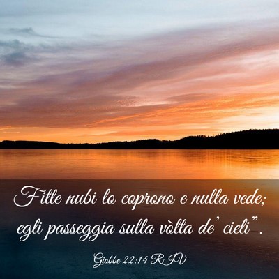 Picture 03 - Giobbe 22:14 RIV - Fitte nubi lo coprono e nulla vede; egli - Bible Verse Picture