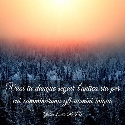 Picture 03 - Giobbe 22:15 RIV - Vuoi tu dunque seguir l’antica via per cui - Bible Verse Picture