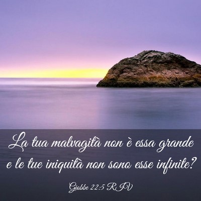 Picture 03 - Giobbe 22:5 RIV - La tua malvagità non è essa grande e le tue - Bible Verse Picture