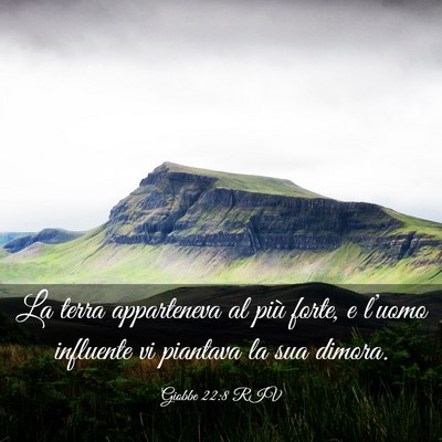 Picture 03 - Giobbe 22:8 RIV - La terra apparteneva al più forte, e l’uomo - Bible Verse Picture
