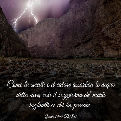 Picture 03 - Giobbe 24:19 RIV - Come la siccità e il calore assorbon le acque - Bible Verse Picture