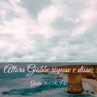Picture 03 - Giobbe 26:1 RIV - Allora Giobbe rispose e - Bible Verse Picture