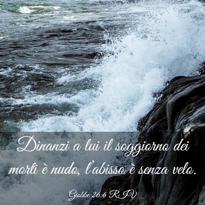Picture 03 - Giobbe 26:6 RIV - Dinanzi a lui il soggiorno dei morti è nudo, - Bible Verse Picture
