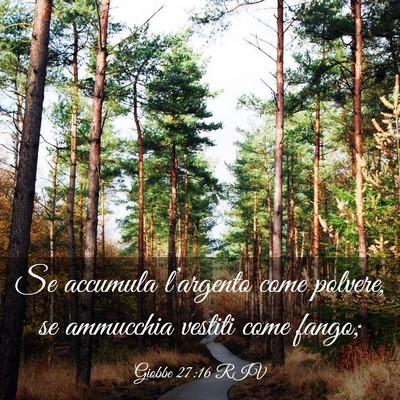 Picture 03 - Giobbe 27:16 RIV - Se accumula l’argento come polvere, se - Bible Verse Picture