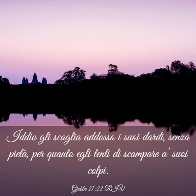 Picture 03 - Giobbe 27:22 RIV - Iddio gli scaglia addosso i suoi dardi, senza - Bible Verse Picture