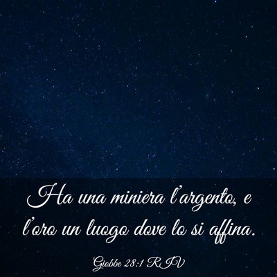 Picture 03 - Giobbe 28:1 RIV - Ha una miniera l’argento, e l’oro un luogo - Bible Verse Picture