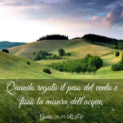 Picture 03 - Giobbe 28:25 RIV - Quando regolò il peso del vento e fissò la - Bible Verse Picture